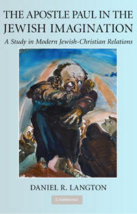 The Apostle Paul in the Jewish Imagination: A Study in Modern Jewish-Christian Relations (2010)
